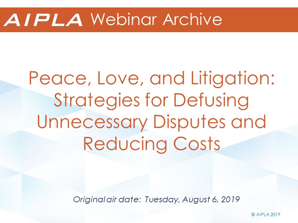 Webinar Archive - 8/6/19 - Peace, Love, and Litigation: Strategies for Defusing Unnecessary Disputes and Reducing Costs